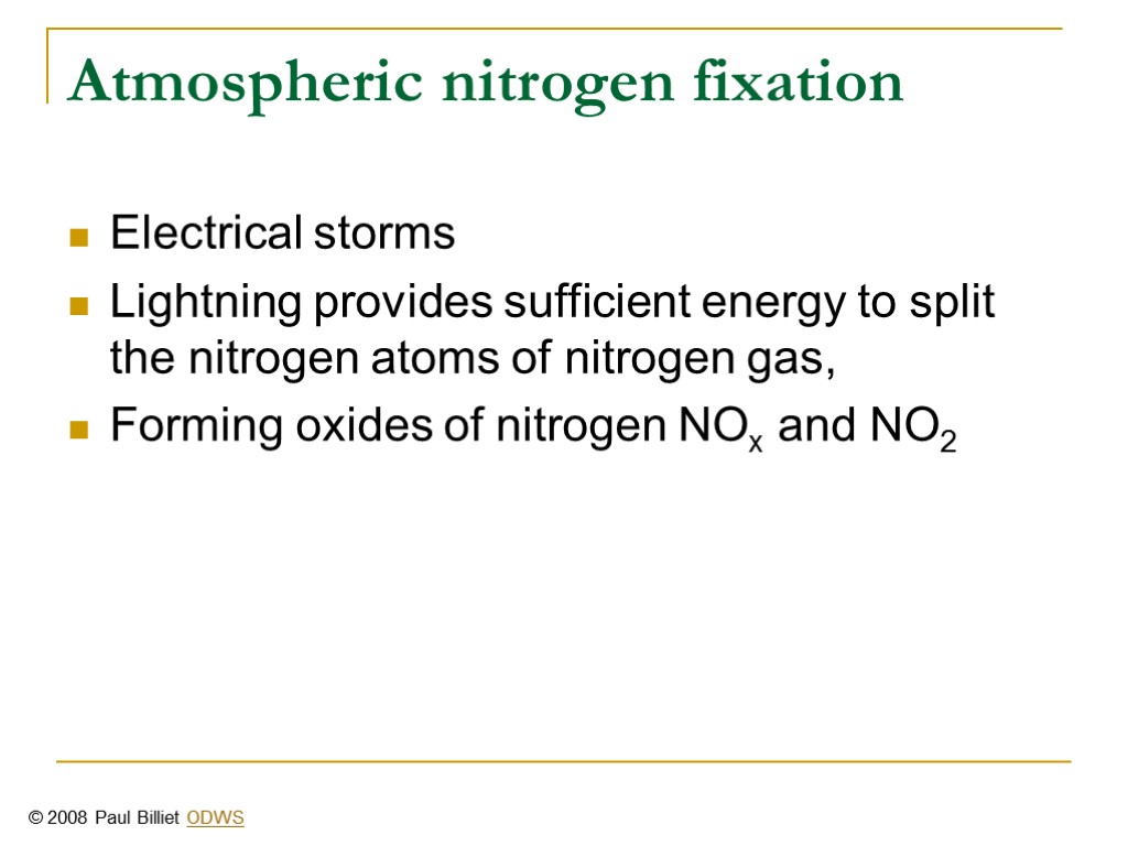Atmospheric nitrogen fixation Electrical storms Lightning provides sufficient energy to split the nitrogen atoms